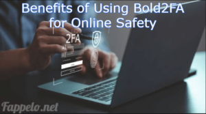 Benefits of Using Bold2FA for Online Safety