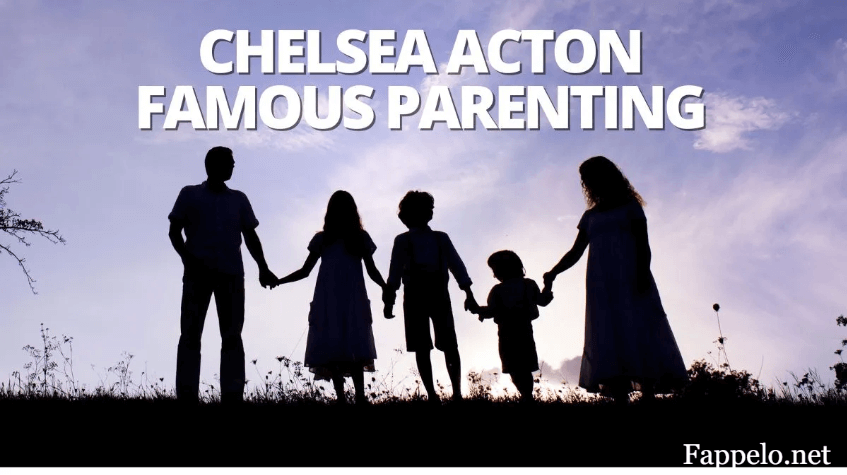 Chelsea Acton Famous Parenting:Redefining Family Life