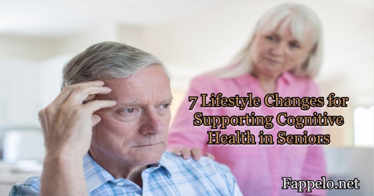 Top 7 Lifestyle Changes for Supporting Cognitive Health in Seniors