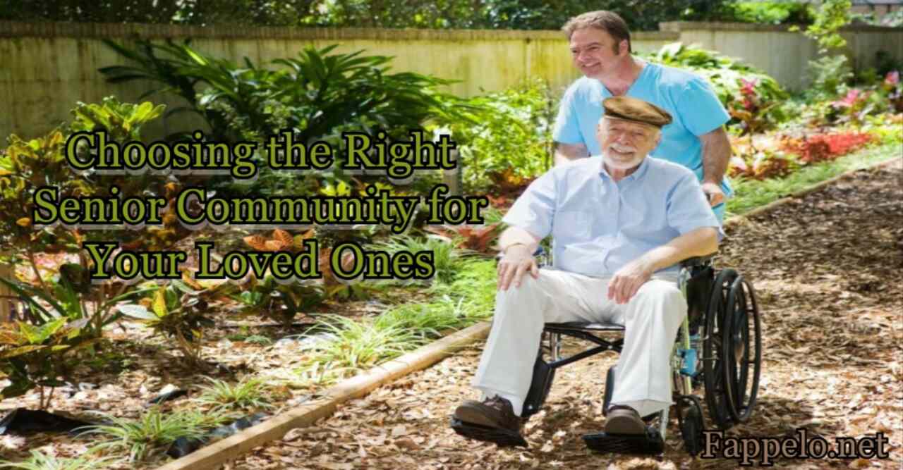 Choosing the Right Senior Community for Your Loved Ones