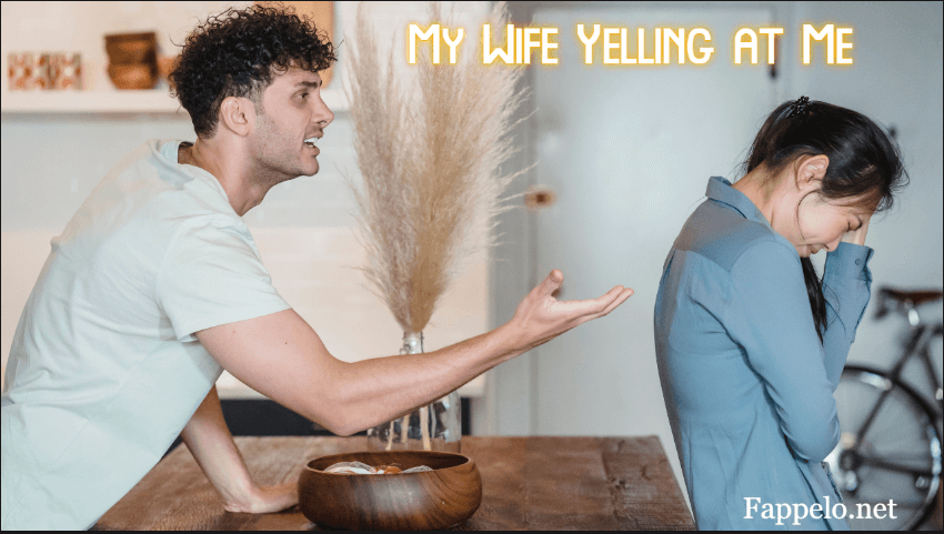 Why Is My Wife Yelling at Me?