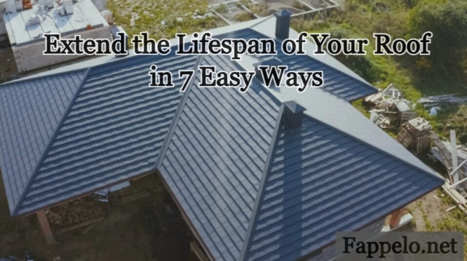 Extend the Lifespan of Your Roof in 7 Easy Ways